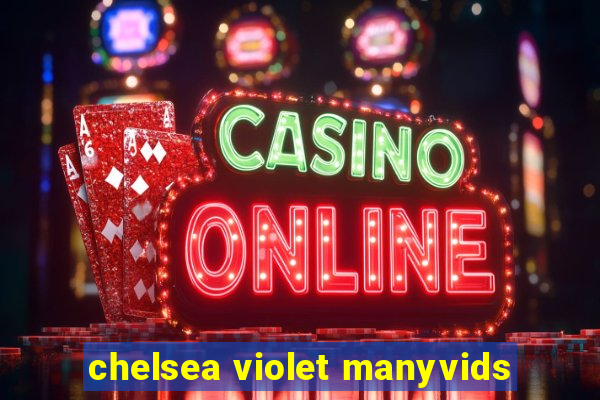 chelsea violet manyvids